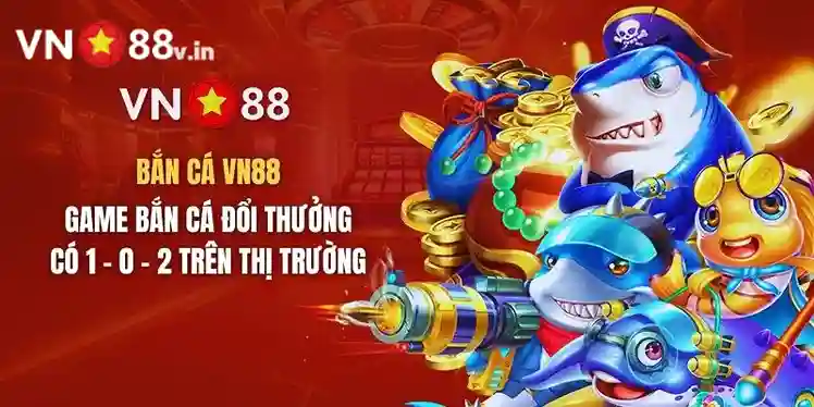 Bắn cá không còn xa lạ với những ai yêu thích cá cược tại VN88