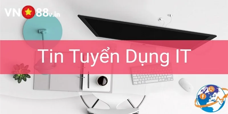 Tuyển dụng VN88 nhân viên IT với mức lương vô cùng hấp dẫn